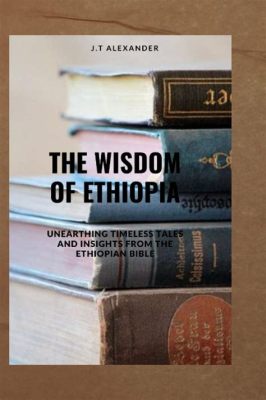  「Oral Tales from Ethiopia」: アフリカの神秘と智慧が織りなす物語の数々